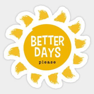 Better Days Please Sticker